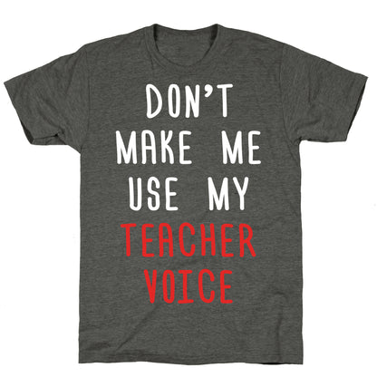 Don't Make Me Use My Teacher Voice Unisex Triblend Tee