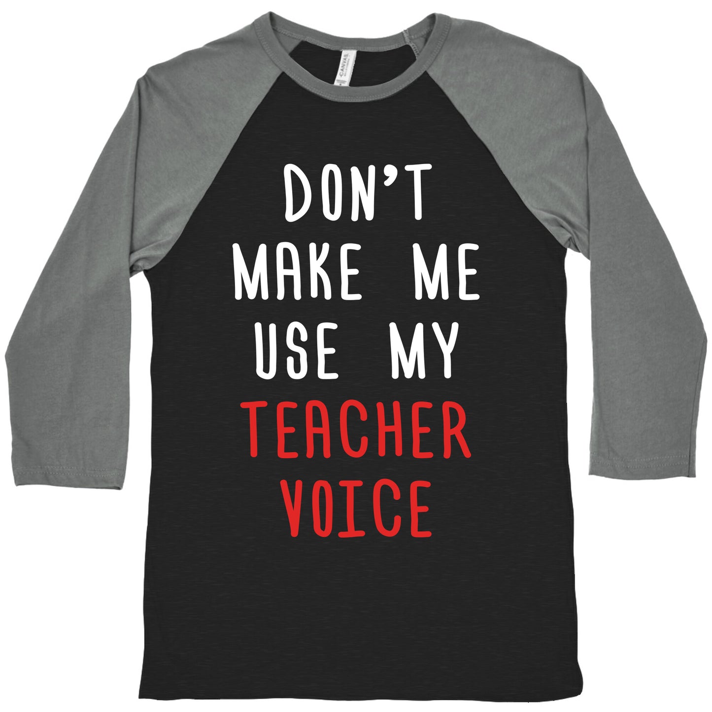 Don't Make Me Use My Teacher Voice Baseball Tee