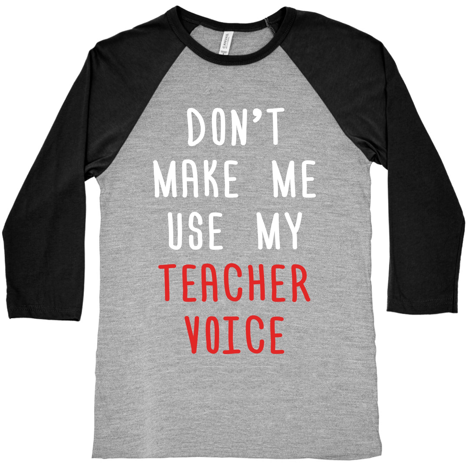 Don't Make Me Use My Teacher Voice Baseball Tee