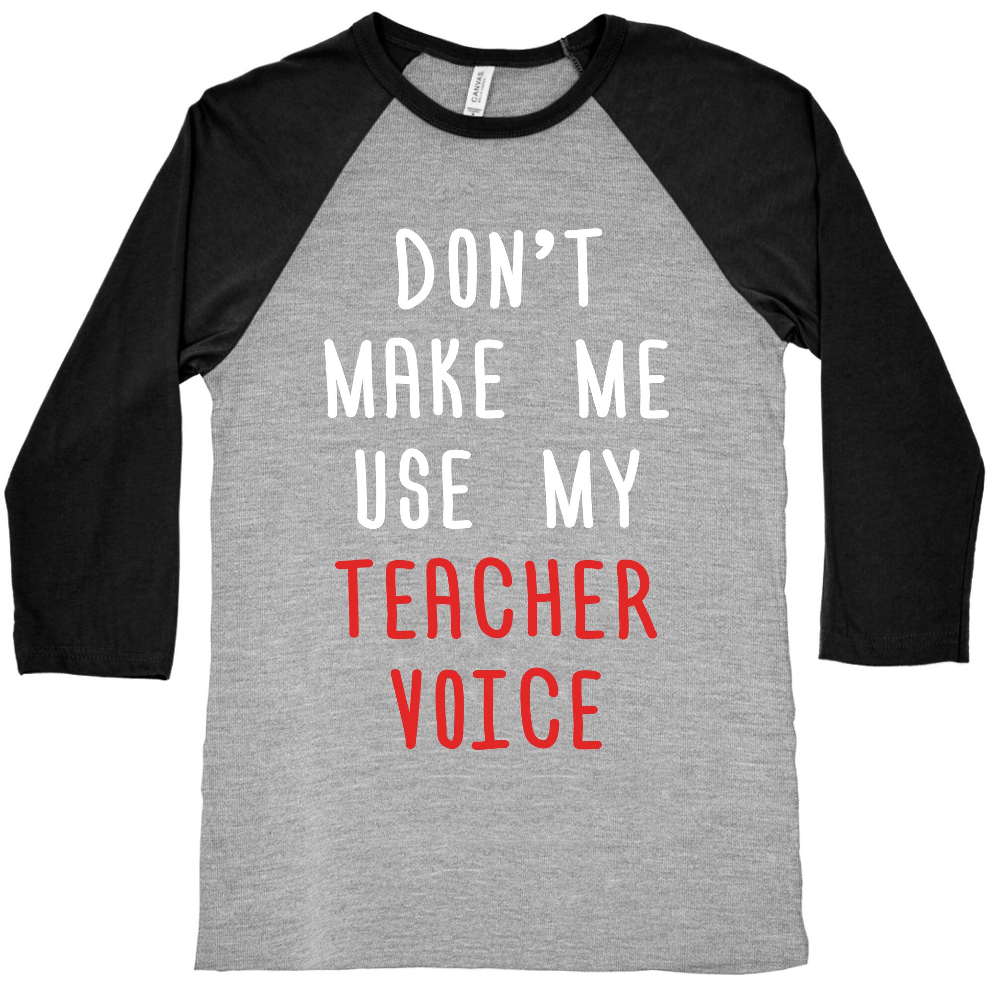 Don't Make Me Use My Teacher Voice Baseball Tee