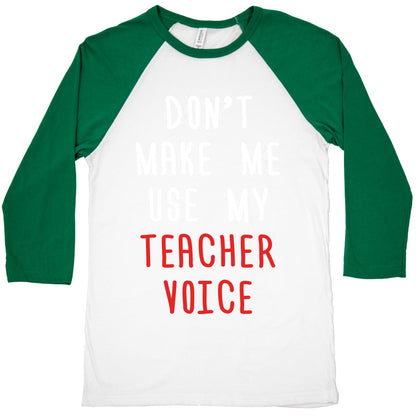 Don't Make Me Use My Teacher Voice Baseball Tee
