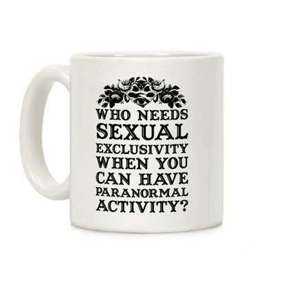 Who Needs Sexual Exclusivity Coffee Mug