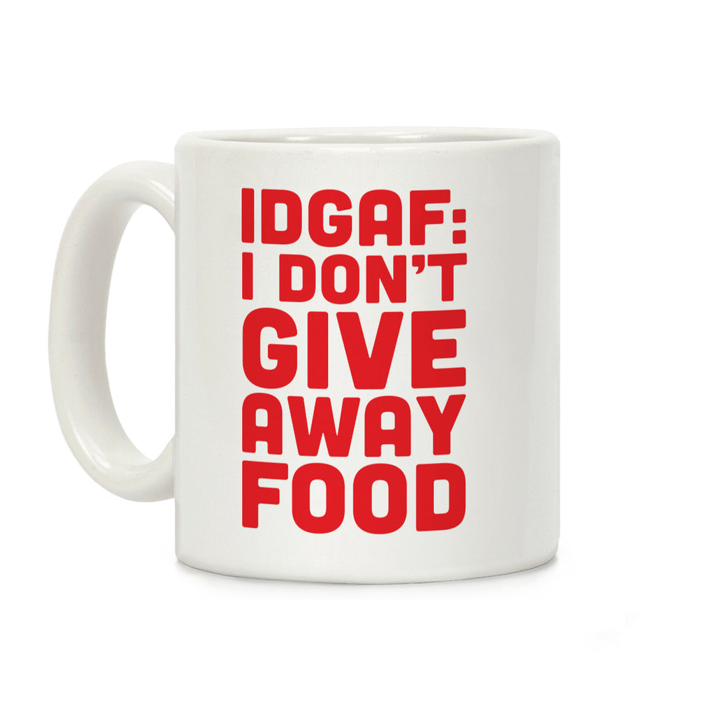 I Don't Give Away Food Coffee Mug