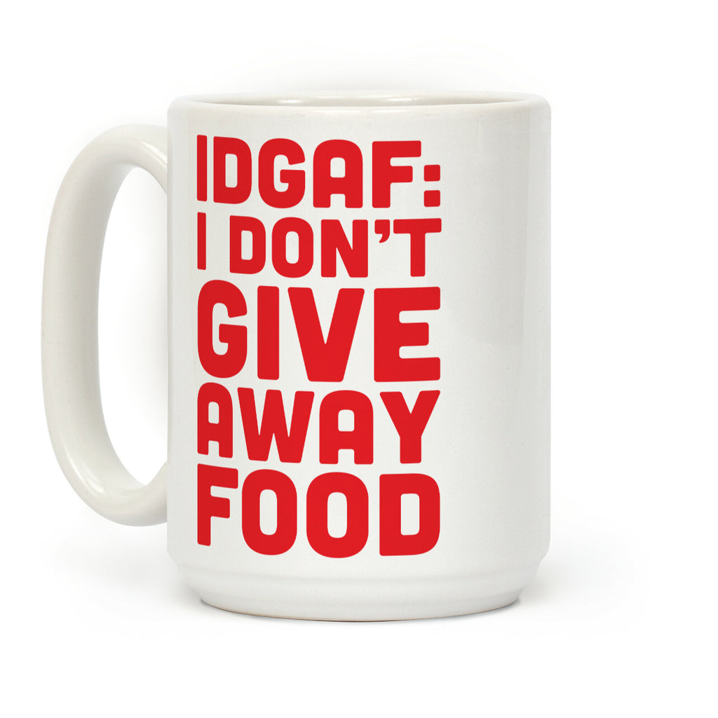 I Don't Give Away Food Coffee Mug