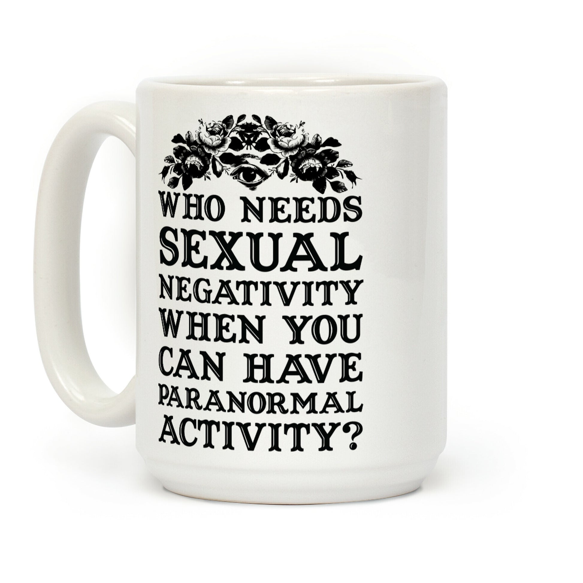 Who Needs Sexual Negativity Coffee Mug