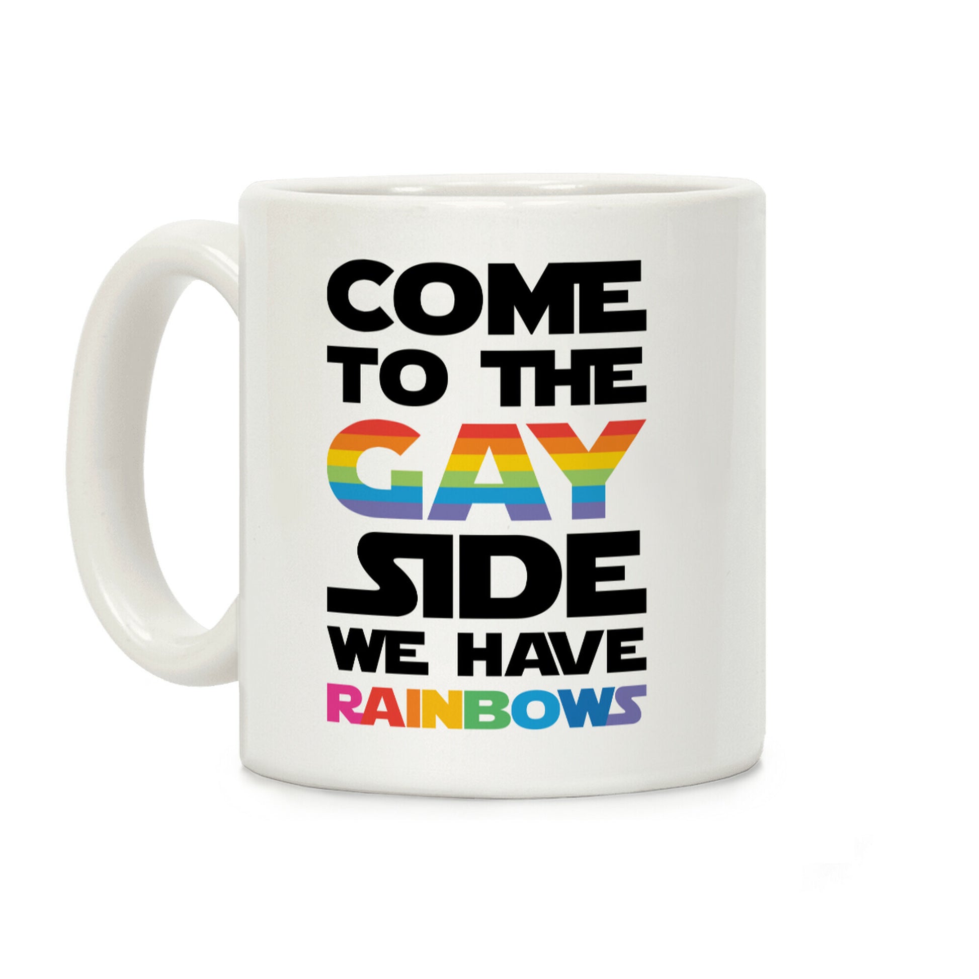 Come To The Gay Side We Have Rainbows Coffee Mug