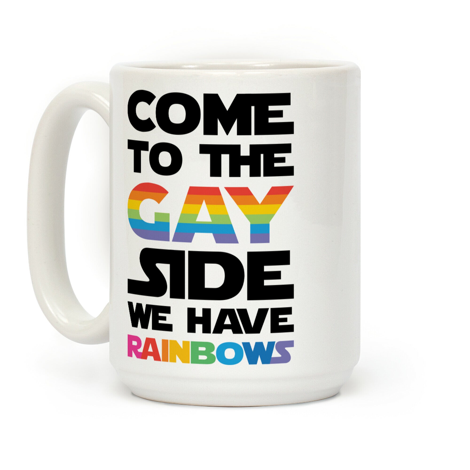 Come To The Gay Side We Have Rainbows Coffee Mug