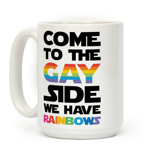 Come To The Gay Side We Have Rainbows Coffee Mug