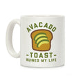 Avocado Toast Ruined My Life Coffee Mug