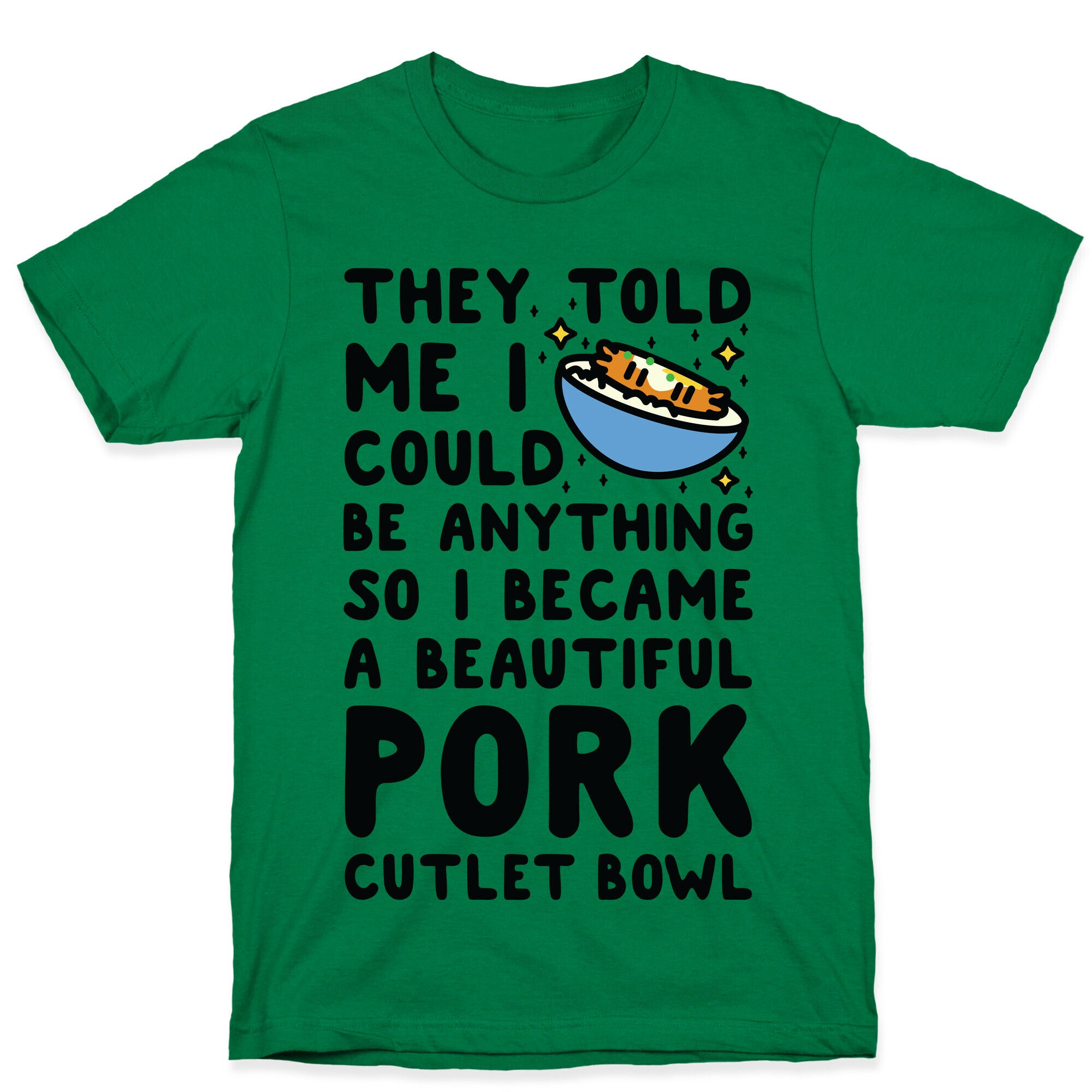 I Became a Beautiful Pork Cutlet Bowl T-Shirt