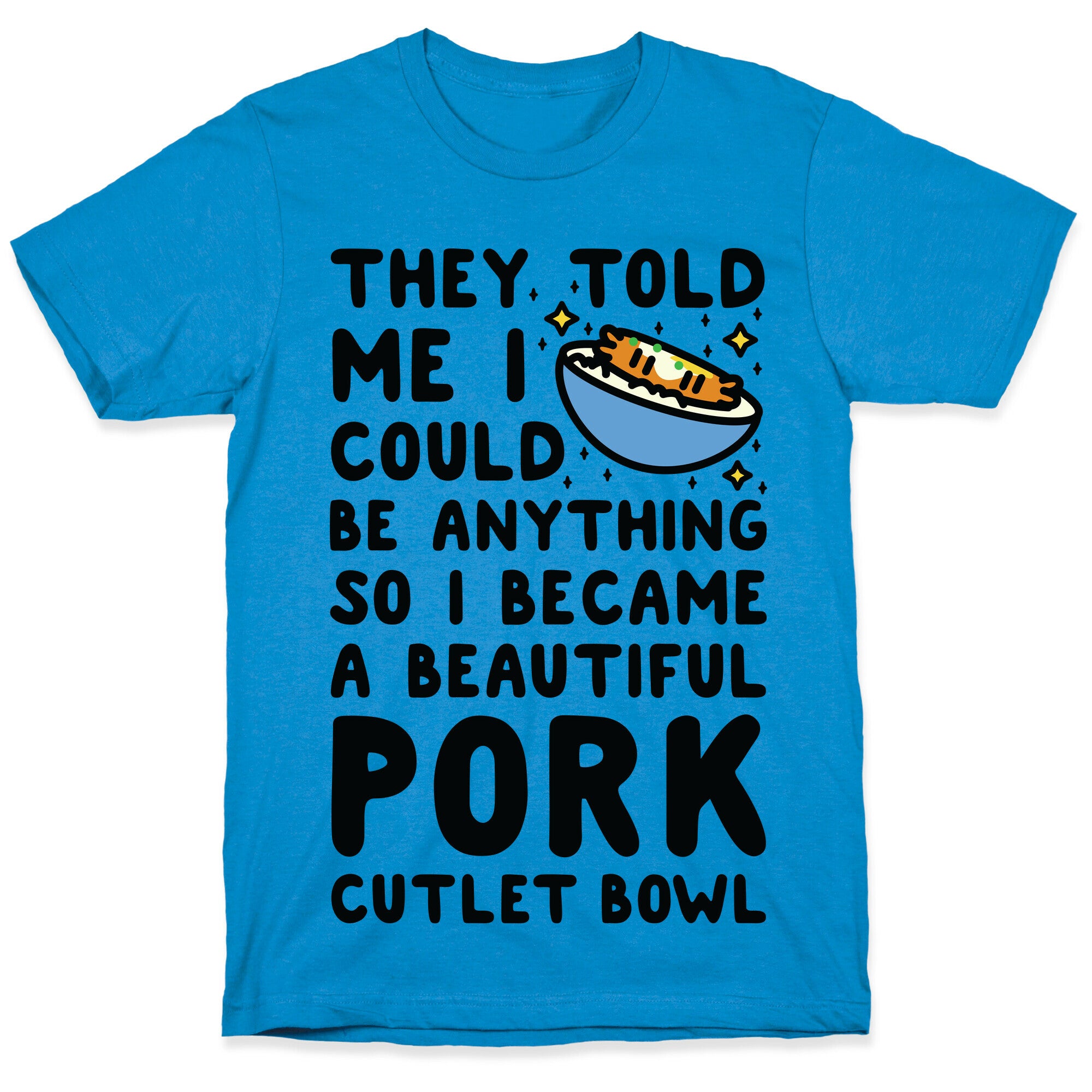 I Became a Beautiful Pork Cutlet Bowl T-Shirt