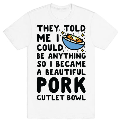 I Became a Beautiful Pork Cutlet Bowl T-Shirt