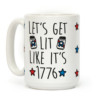 Let's Get Lit Like It's 1776 Coffee Mug