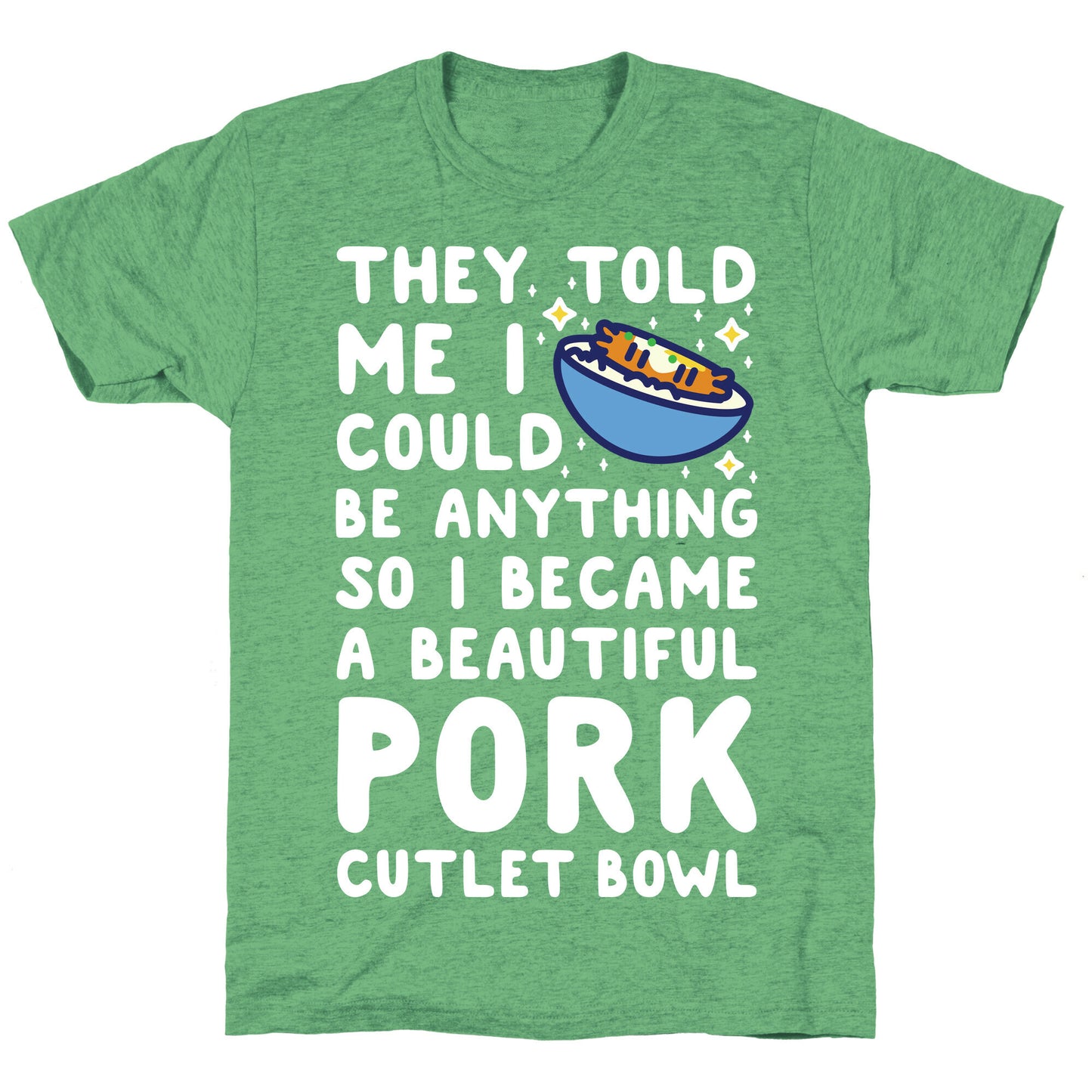 I Became a Beautiful Pork Cutlet Bowl Unisex Triblend Tee