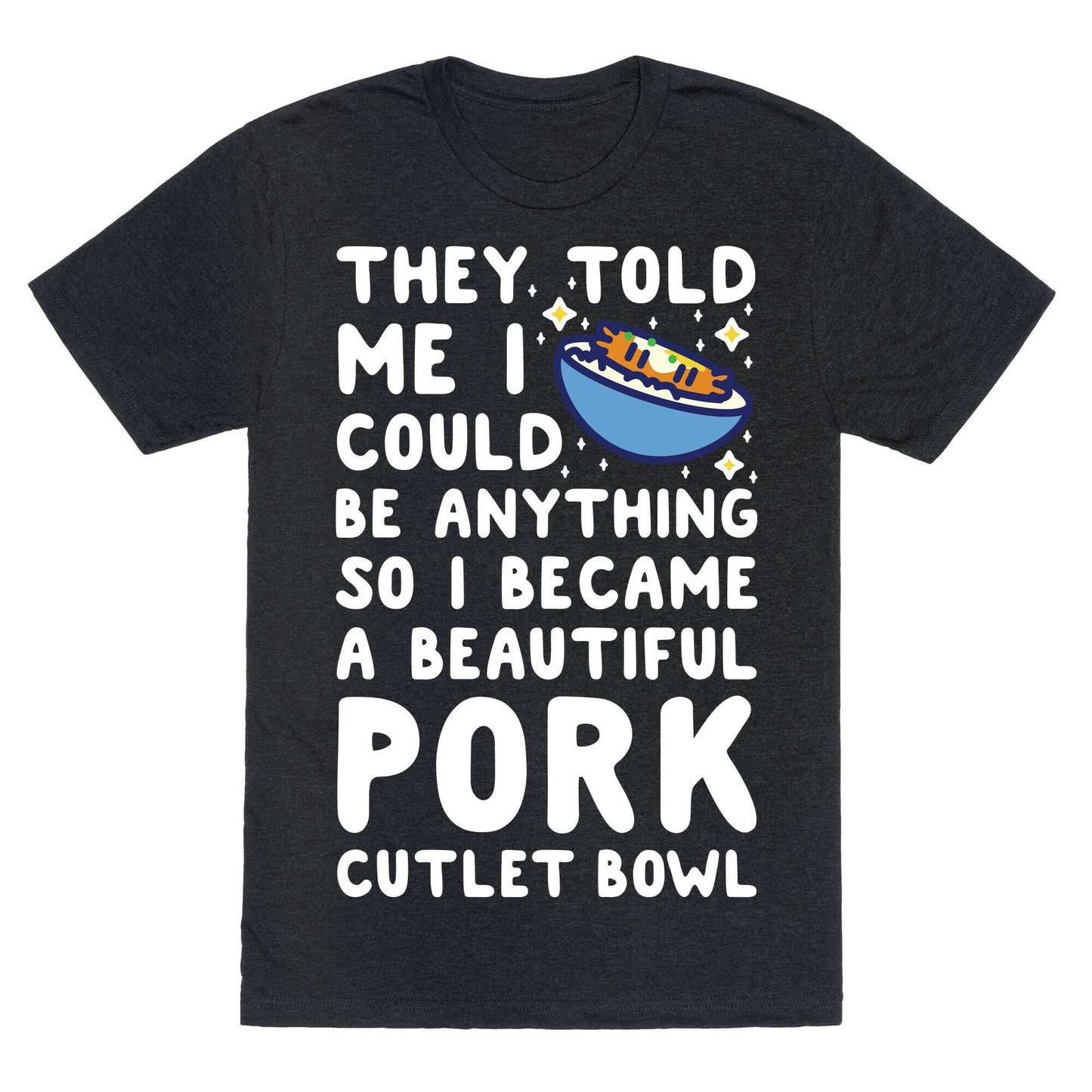 I Became a Beautiful Pork Cutlet Bowl Unisex Triblend Tee