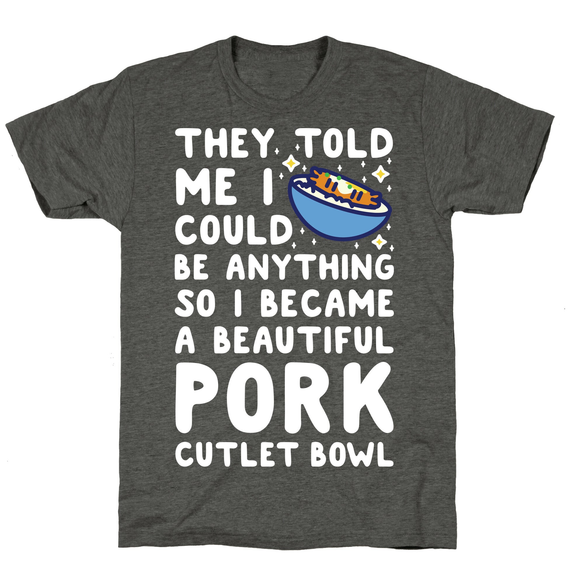 I Became a Beautiful Pork Cutlet Bowl Unisex Triblend Tee