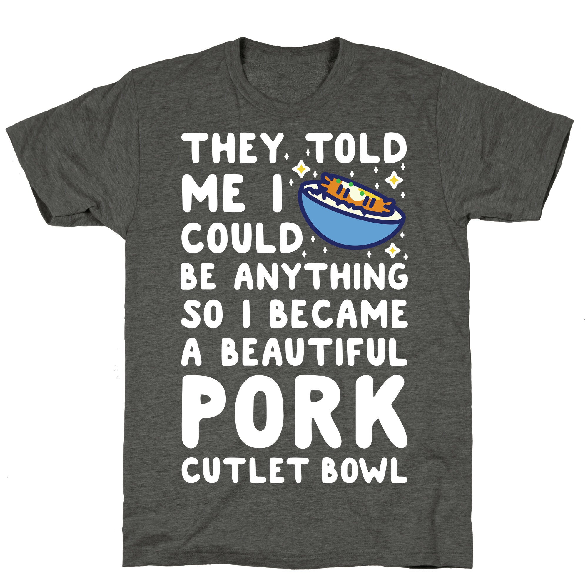 I Became a Beautiful Pork Cutlet Bowl Unisex Triblend Tee