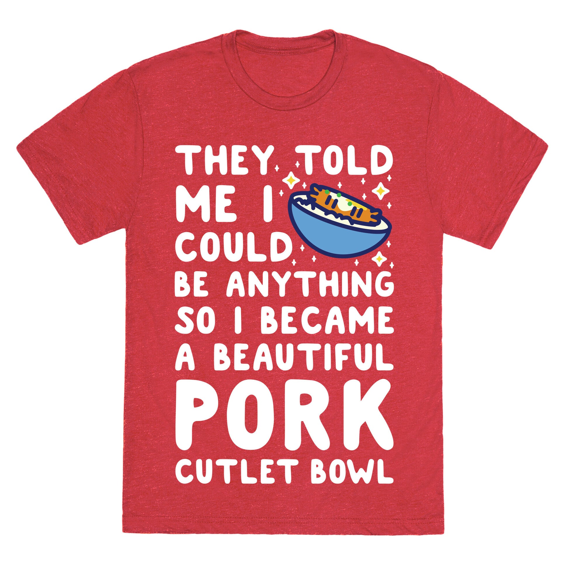 I Became a Beautiful Pork Cutlet Bowl Unisex Triblend Tee