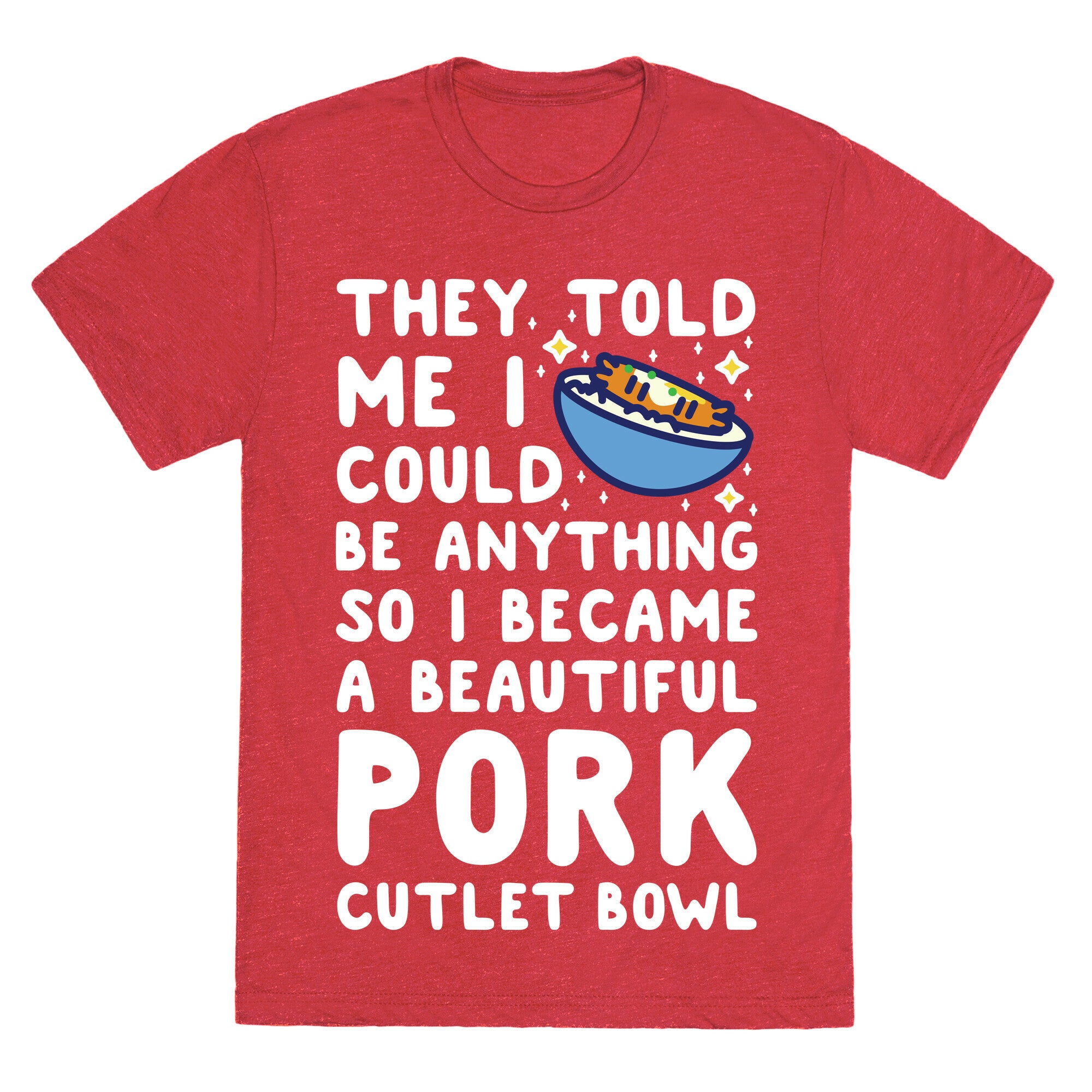 I Became a Beautiful Pork Cutlet Bowl Unisex Triblend Tee