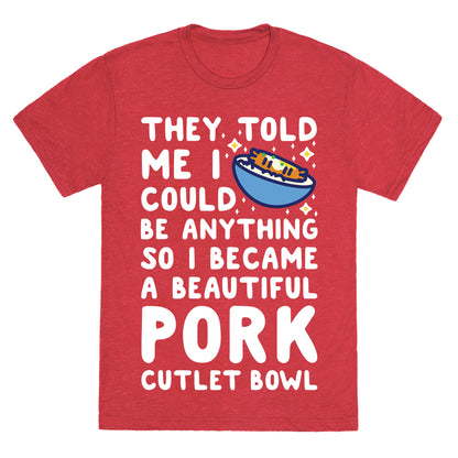 I Became a Beautiful Pork Cutlet Bowl Unisex Triblend Tee