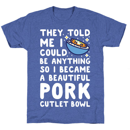 I Became a Beautiful Pork Cutlet Bowl Unisex Triblend Tee