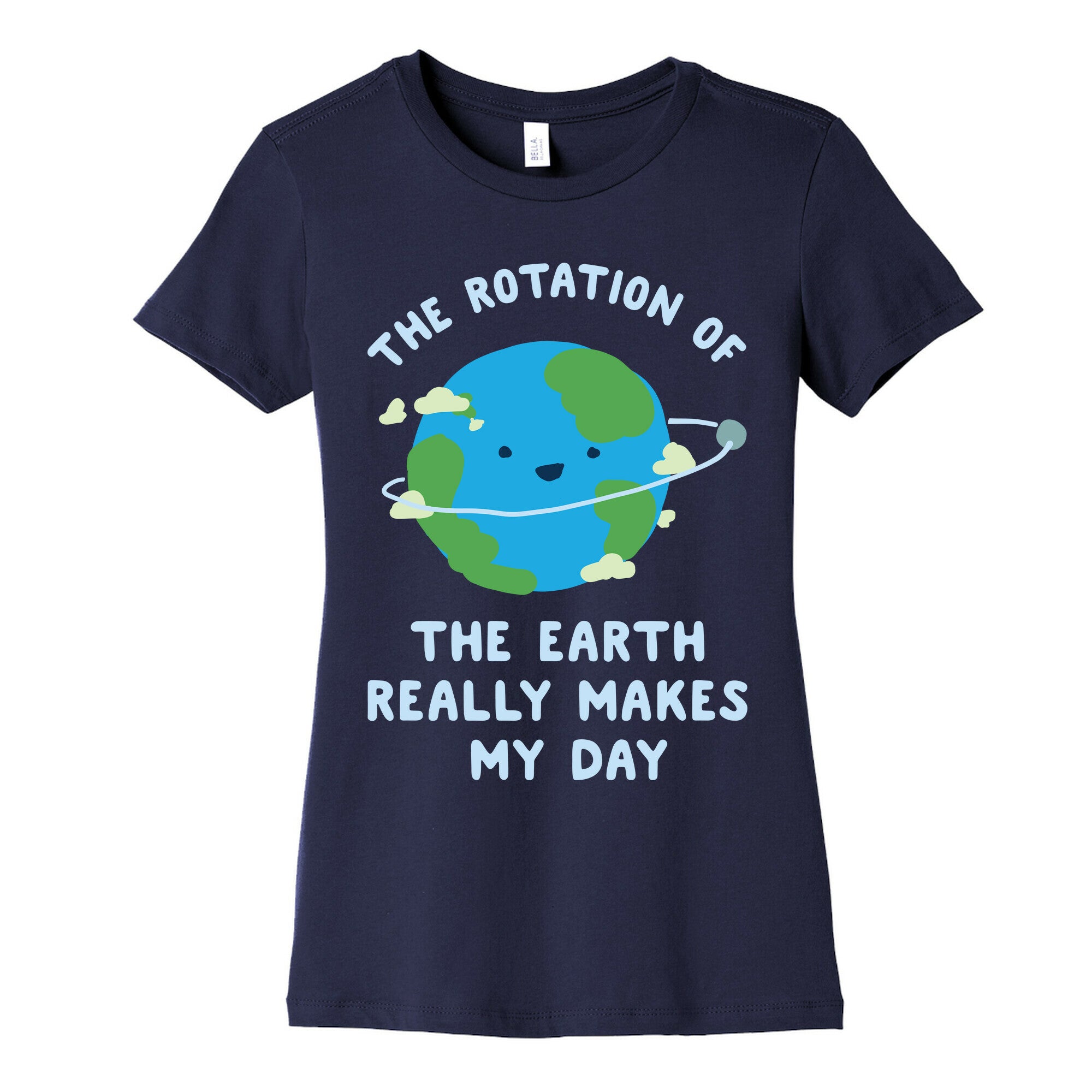 The Rotation of the Earth Really Makes My Day Women's Cotton Tee