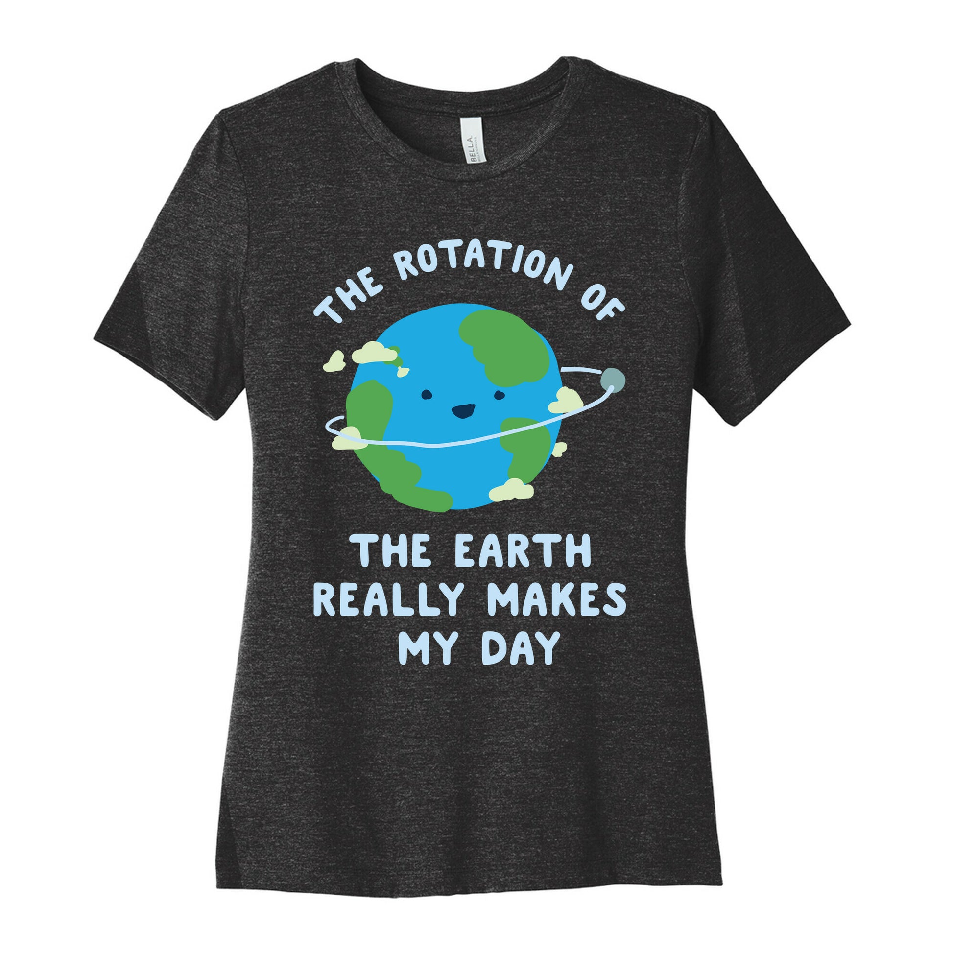 The Rotation of the Earth Really Makes My Day Women's Cotton Tee