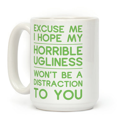 My Horrible Ugliness Coffee Mug