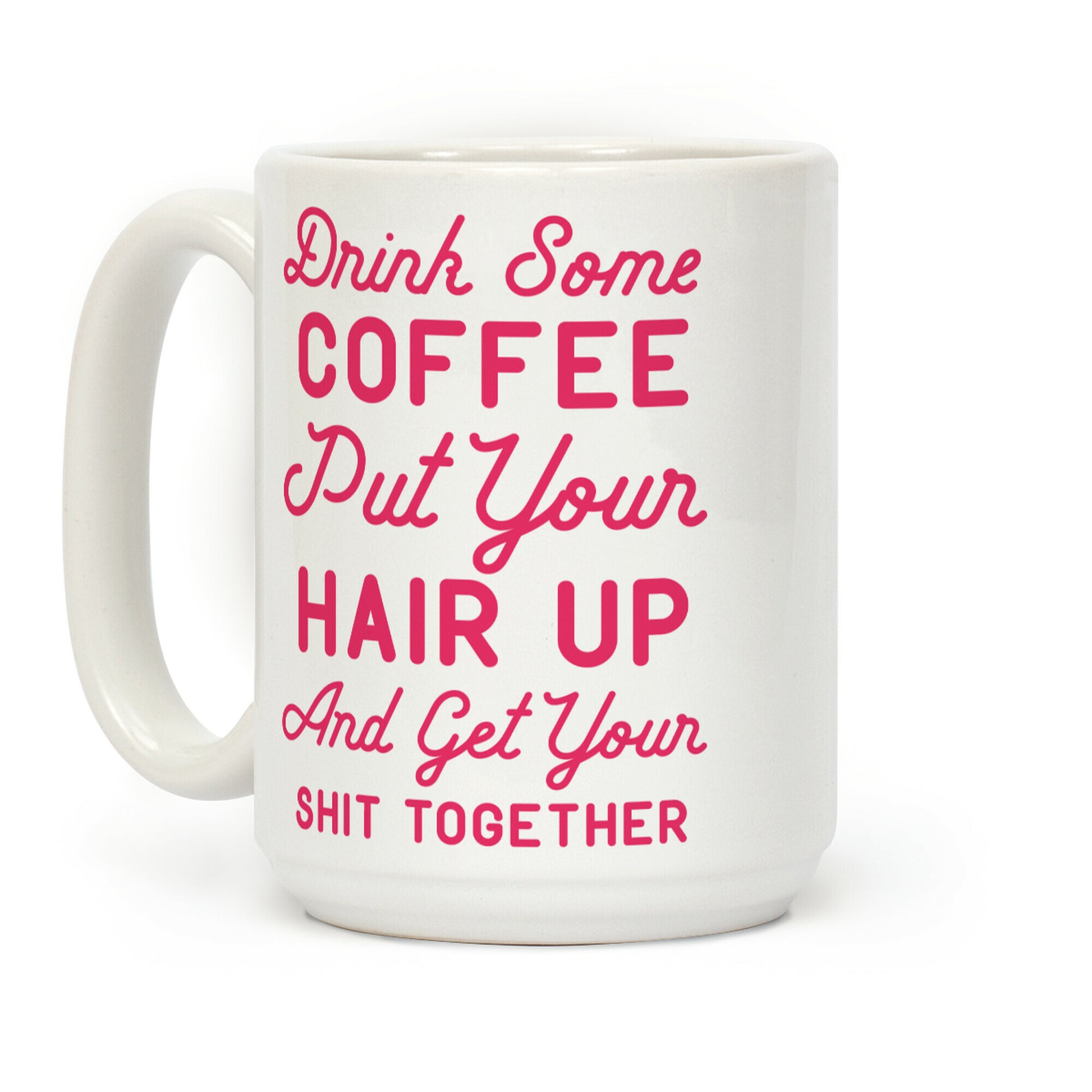 Drink Some Coffee Put Your Hair Up Coffee Mug