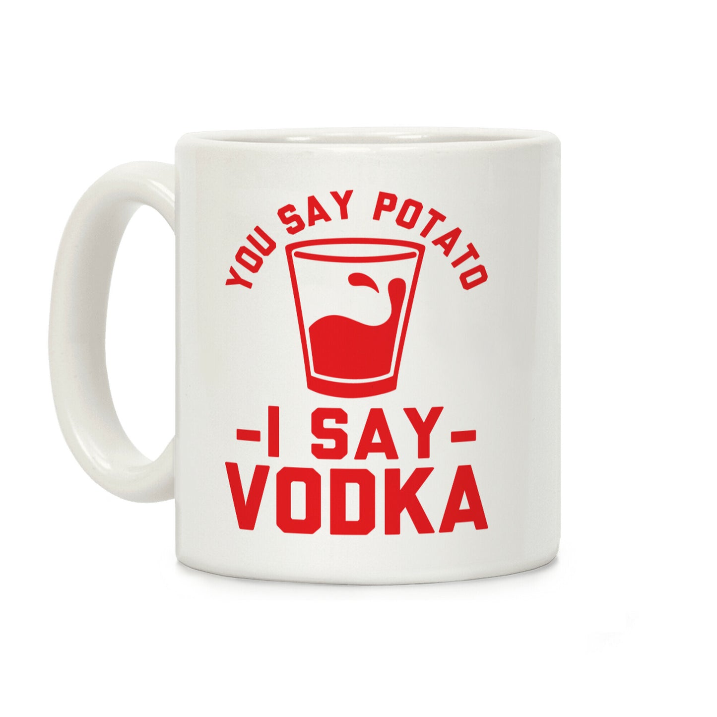 You Say Potato I Say Vodka Coffee Mug