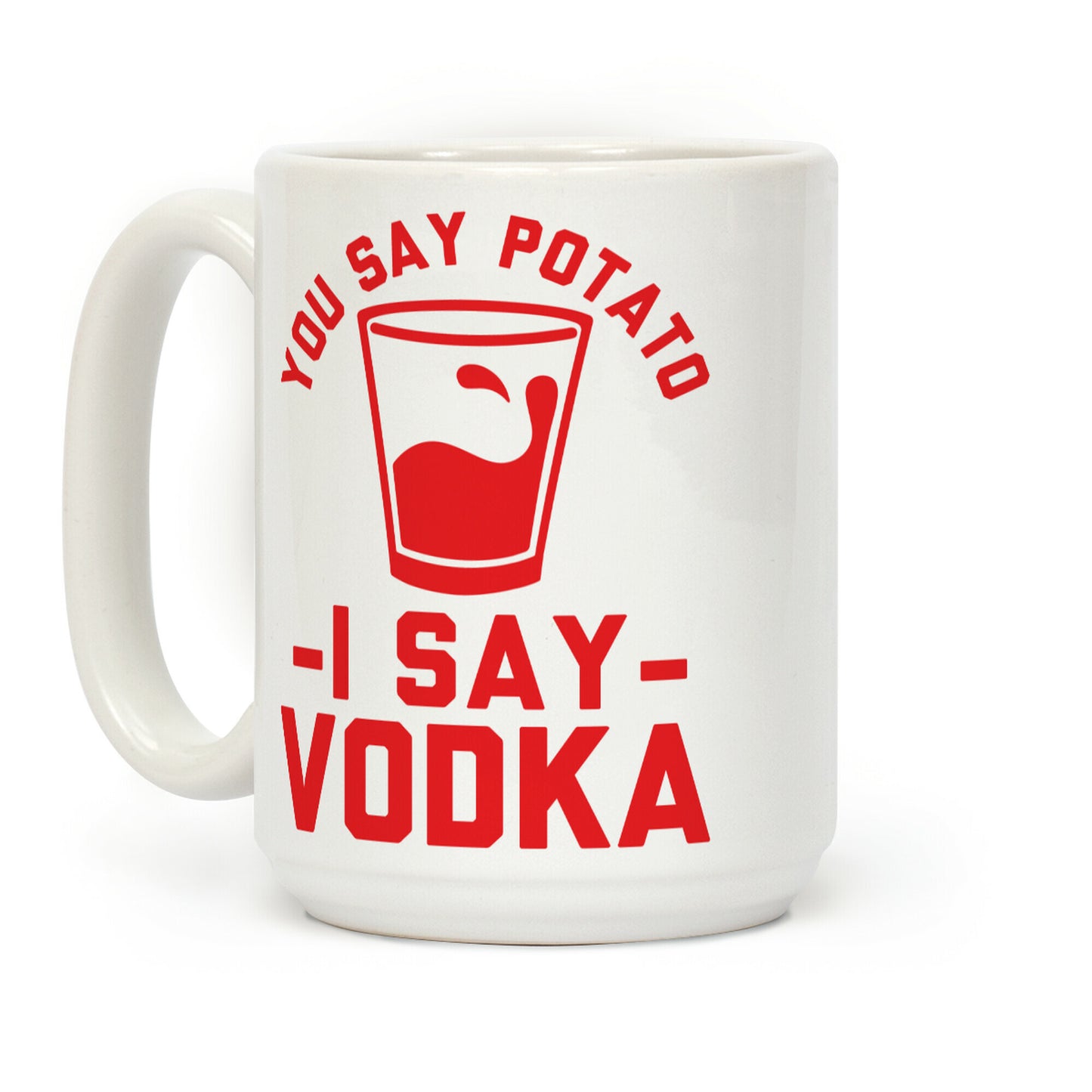 You Say Potato I Say Vodka Coffee Mug