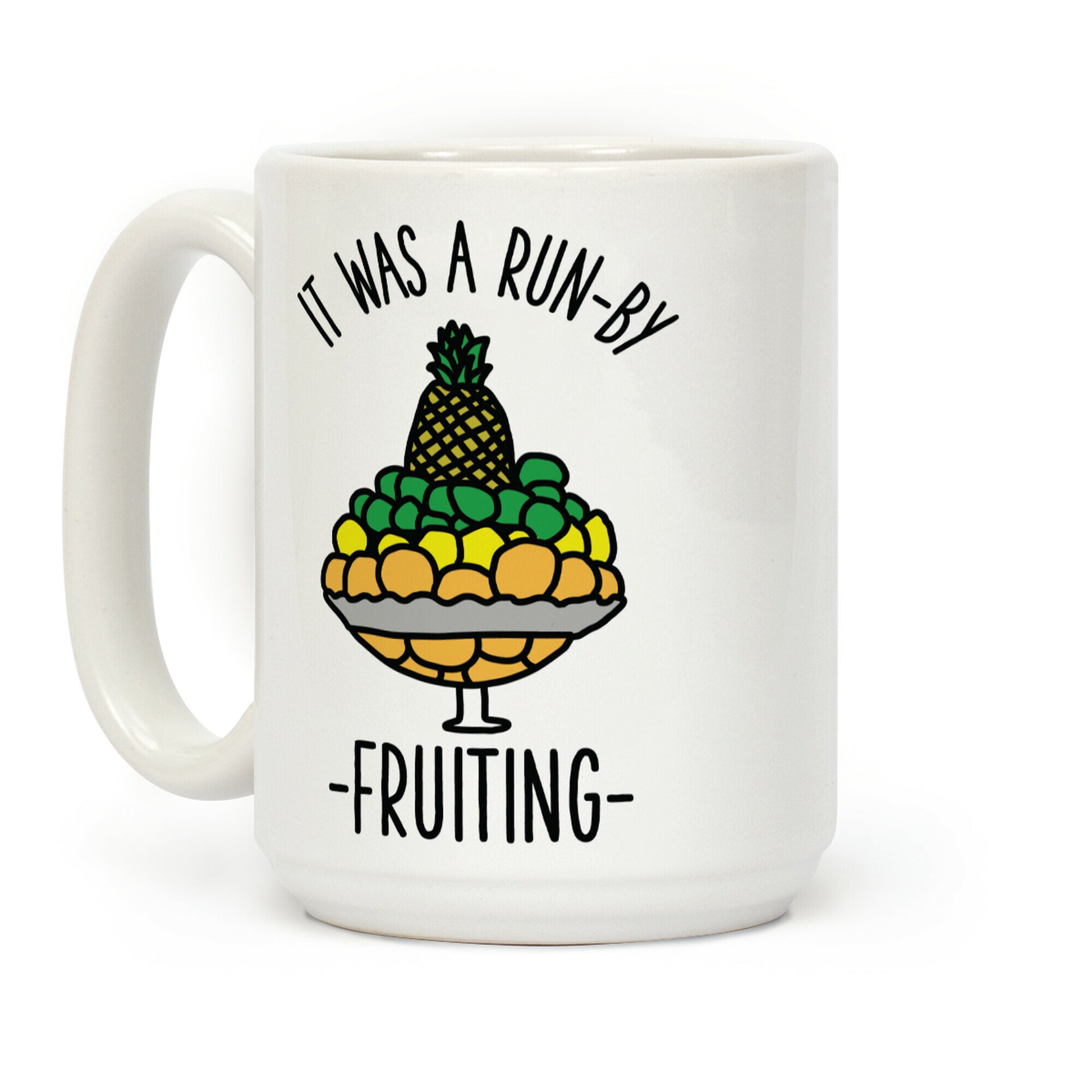 It Was A Run-By Fruiting Coffee Mug