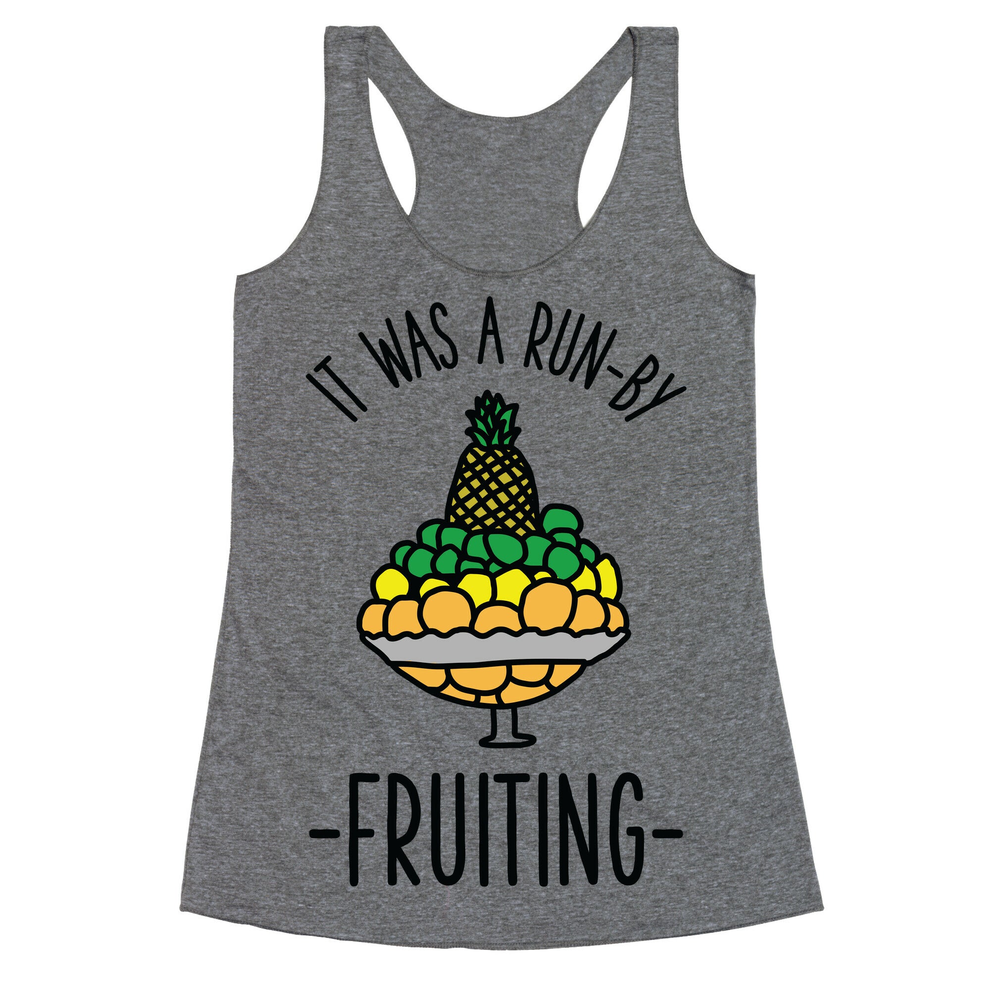 It Was A Run-By Fruiting Racerback Tank