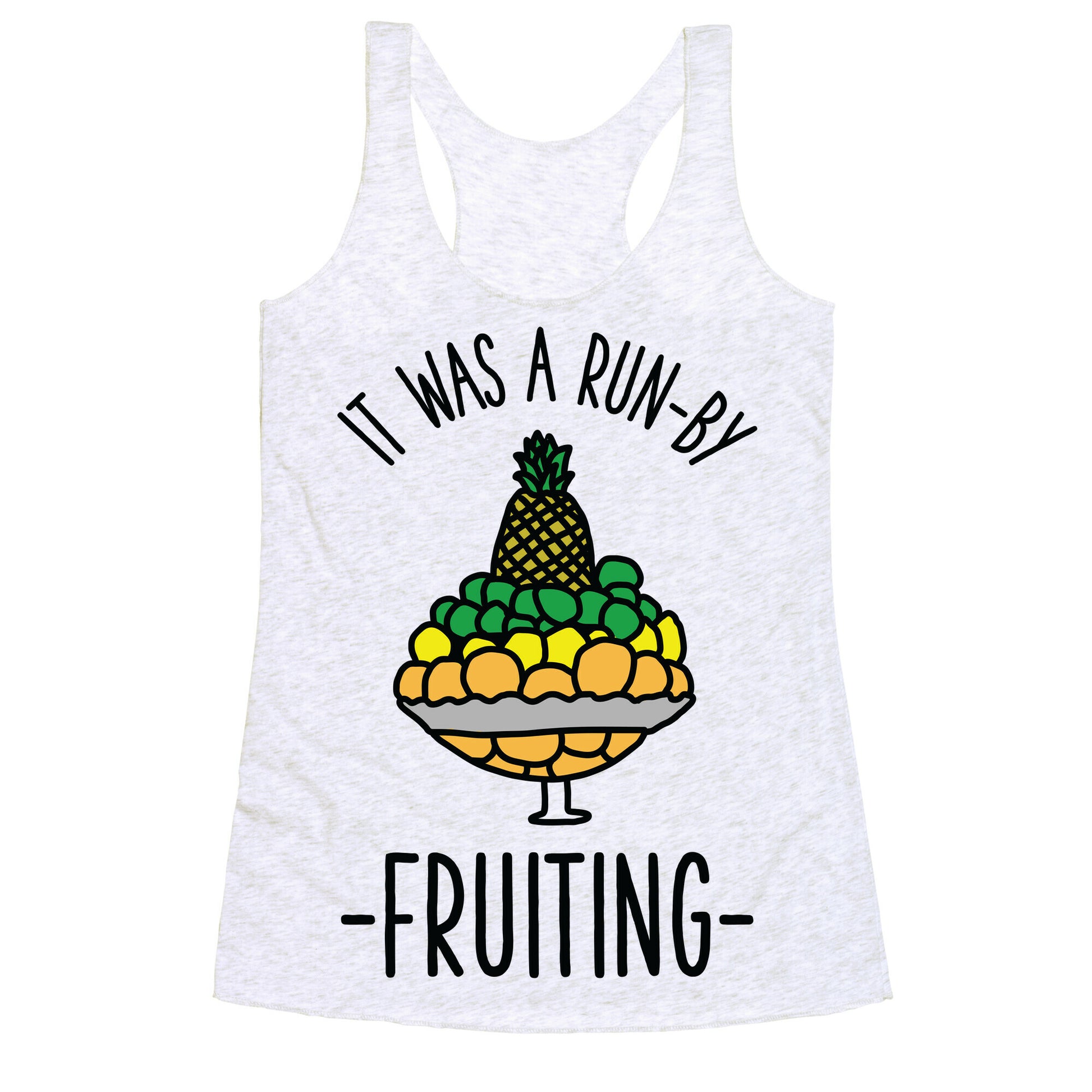 It Was A Run-By Fruiting Racerback Tank