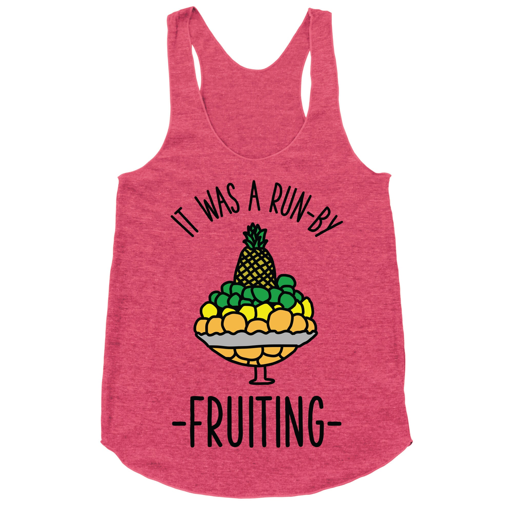 It Was A Run-By Fruiting Racerback Tank