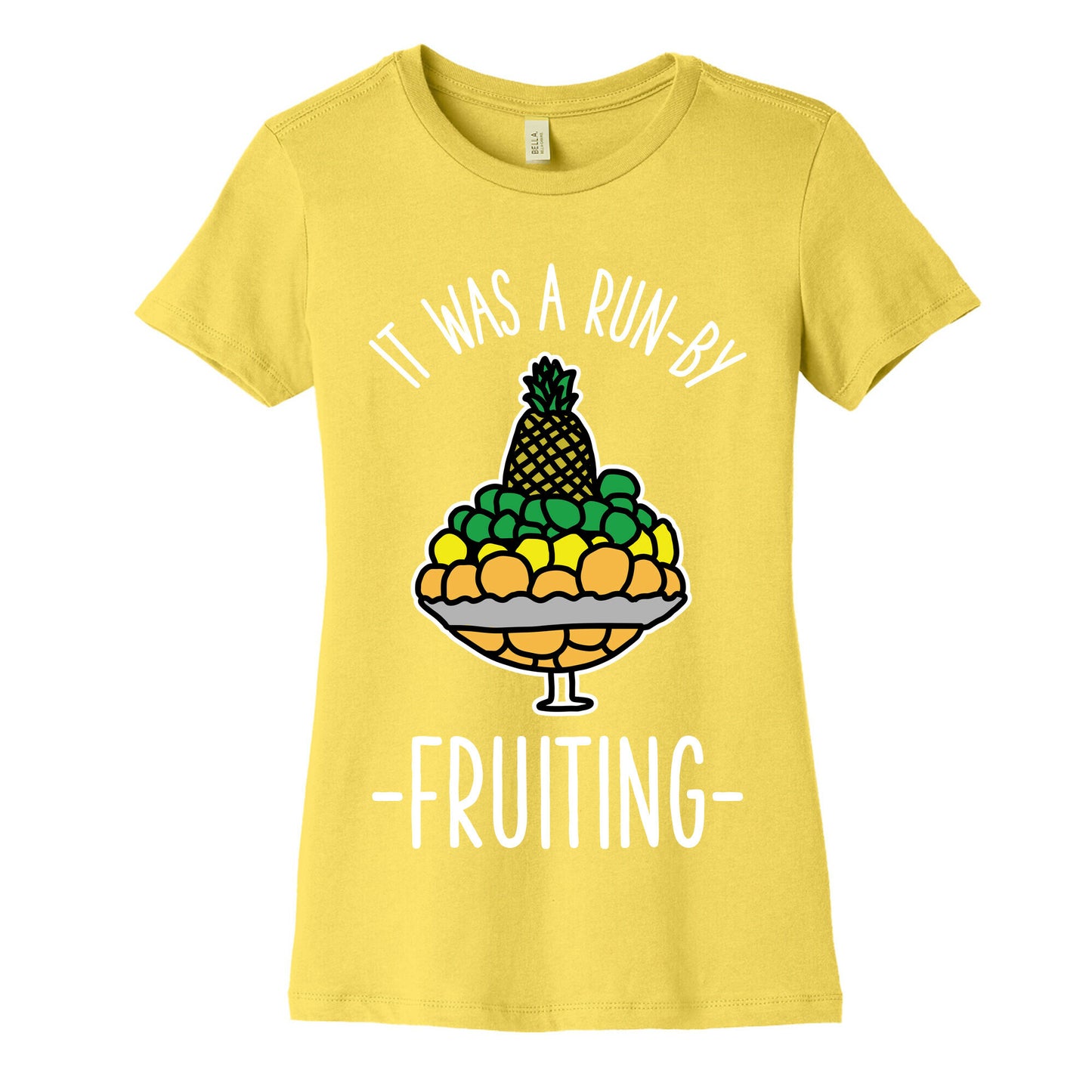 It Was A Run-By Fruiting Women's Cotton Tee