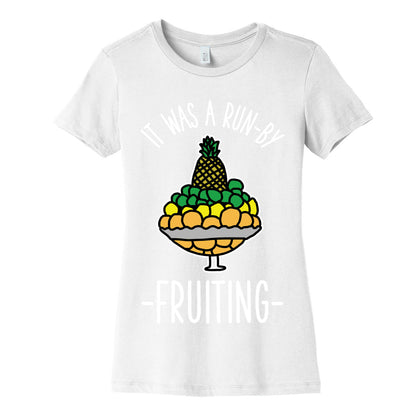 It Was A Run-By Fruiting Women's Cotton Tee