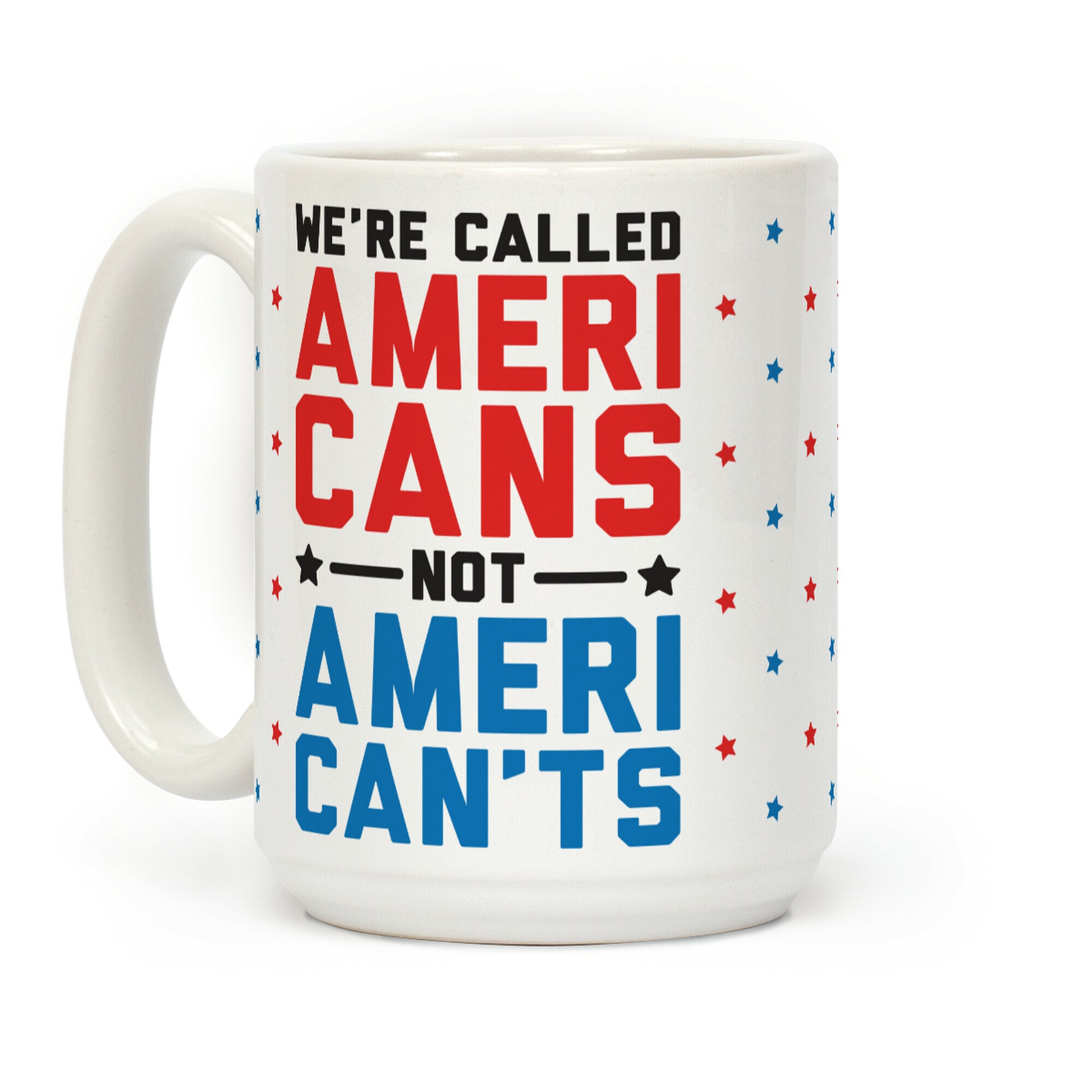 We're Called AmeriCANS not AmeriCAN'TS Coffee Mug