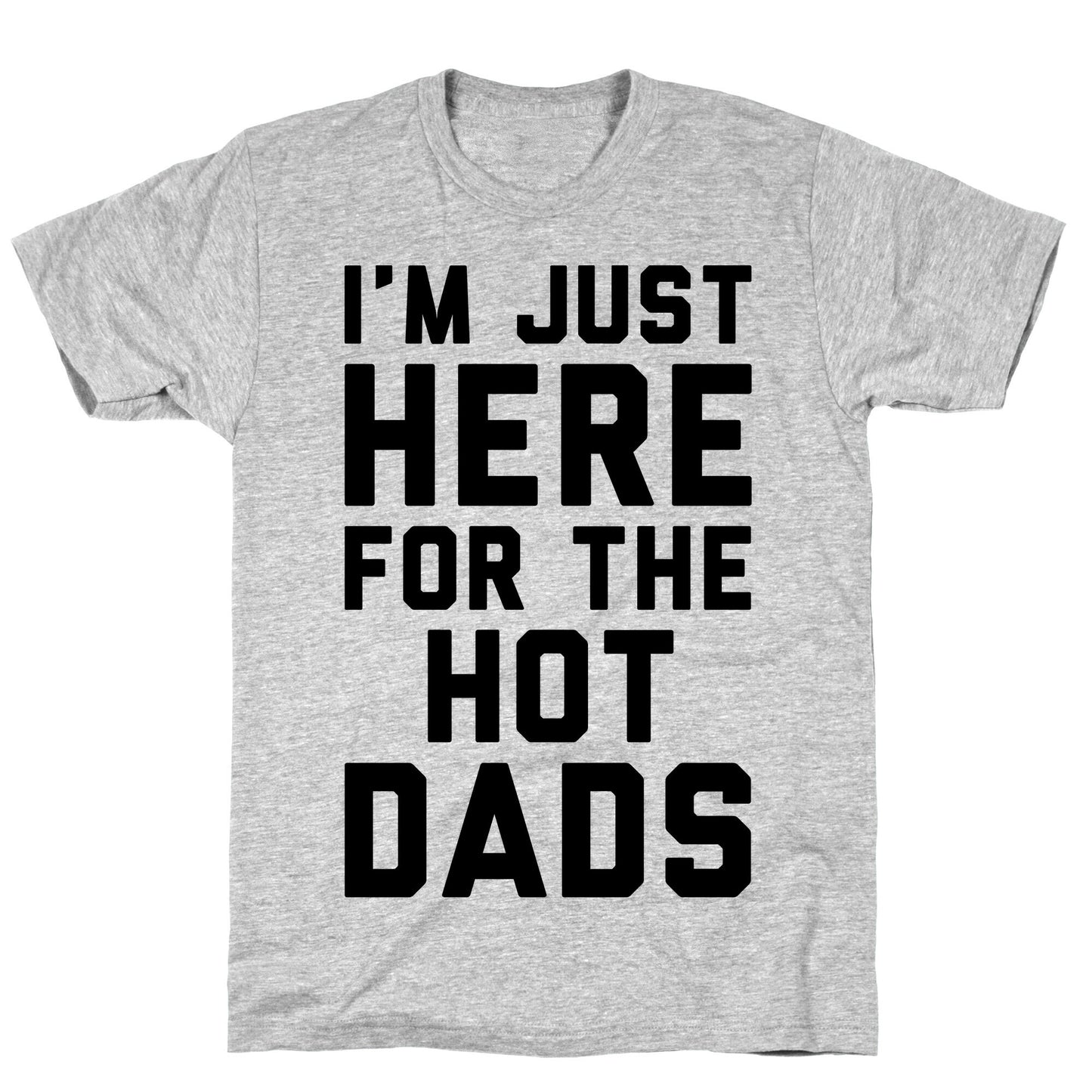 I'm Just Here For The Hot Dads T-Shirt