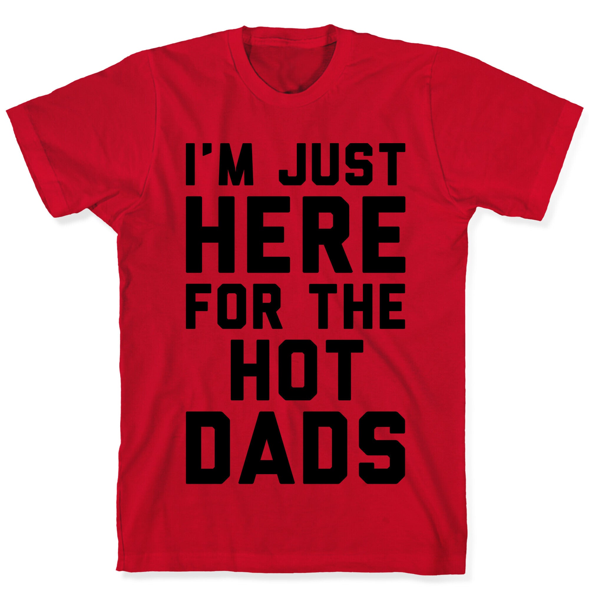 I'm Just Here For The Hot Dads T-Shirt