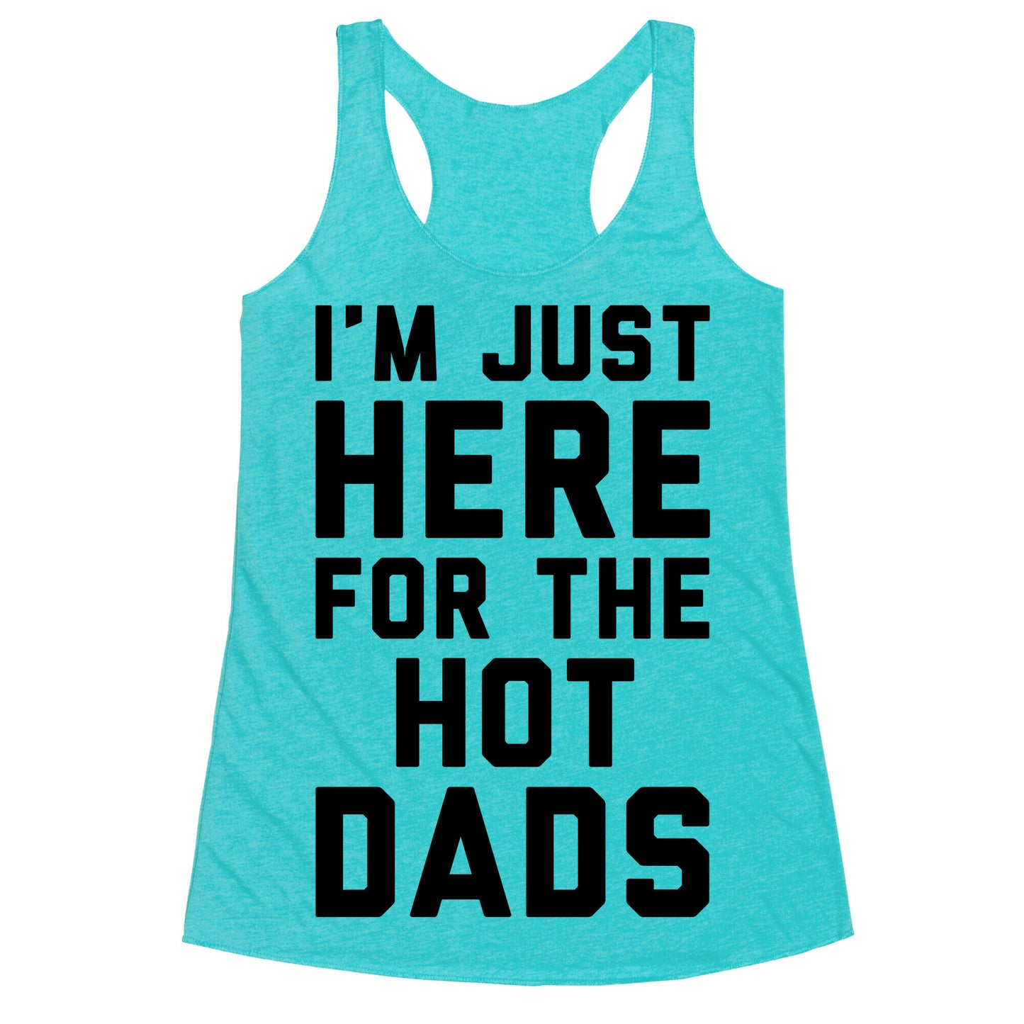 I'm Just Here For The Hot Dads Racerback Tank