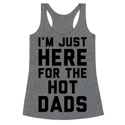 I'm Just Here For The Hot Dads Racerback Tank