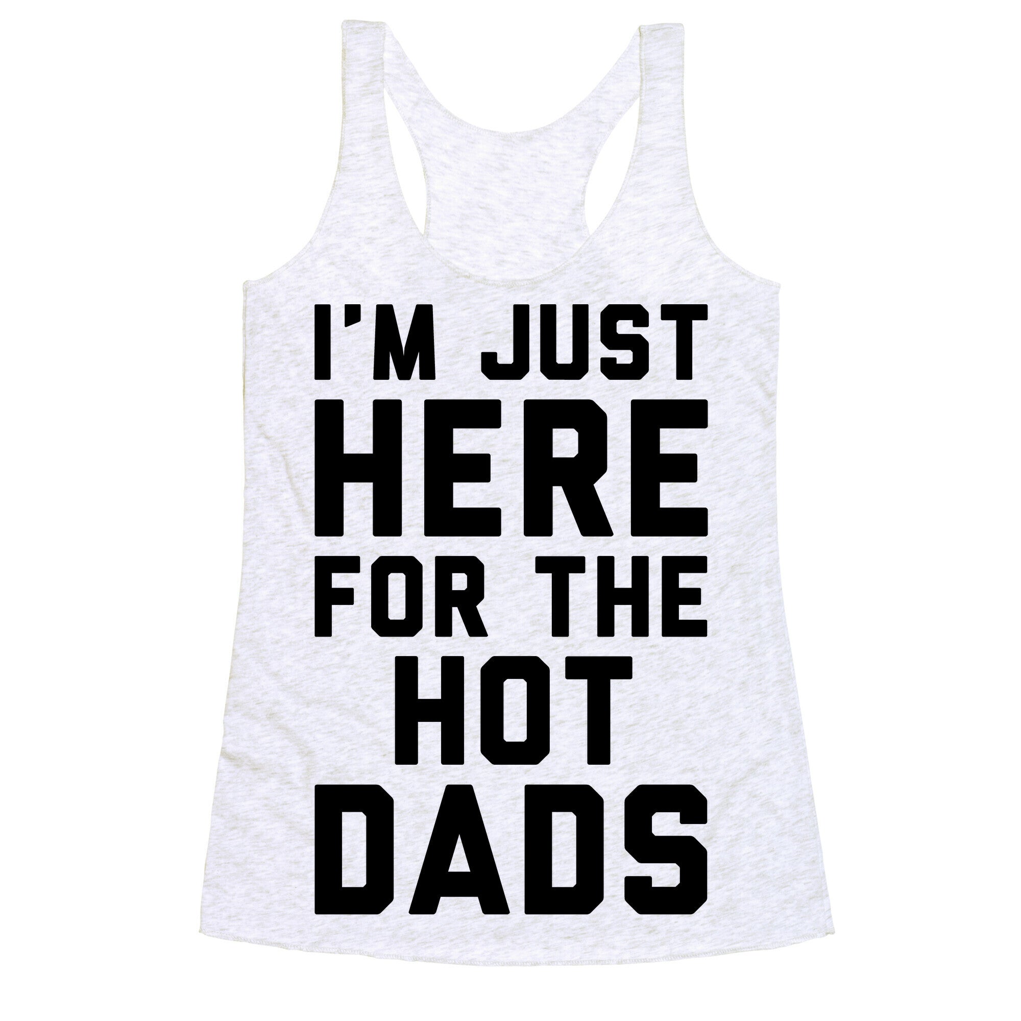 I'm Just Here For The Hot Dads Racerback Tank