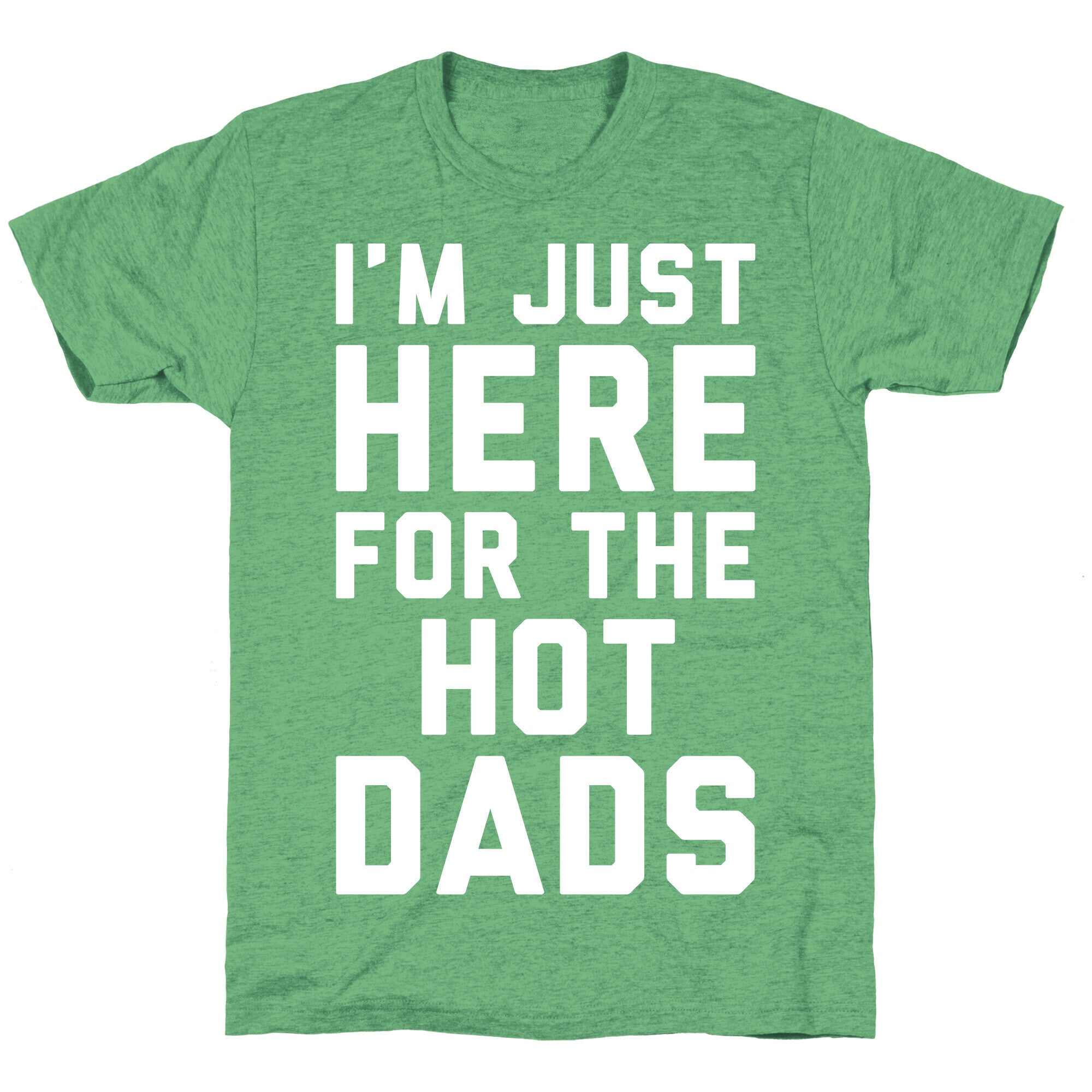 I'm Just Here For The Hot Dads White Print Unisex Triblend Tee