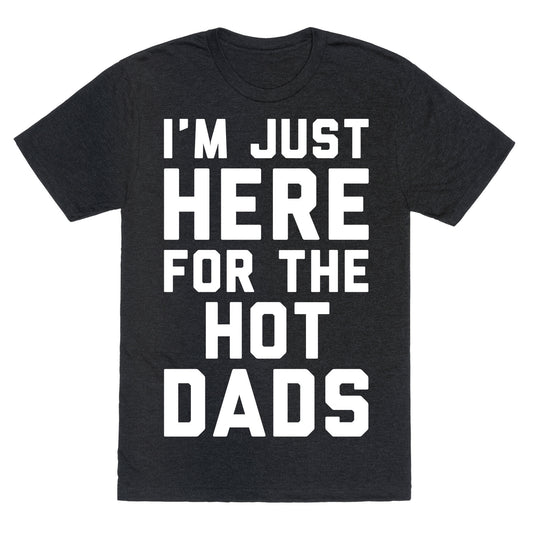 I'm Just Here For The Hot Dads White Print Unisex Triblend Tee