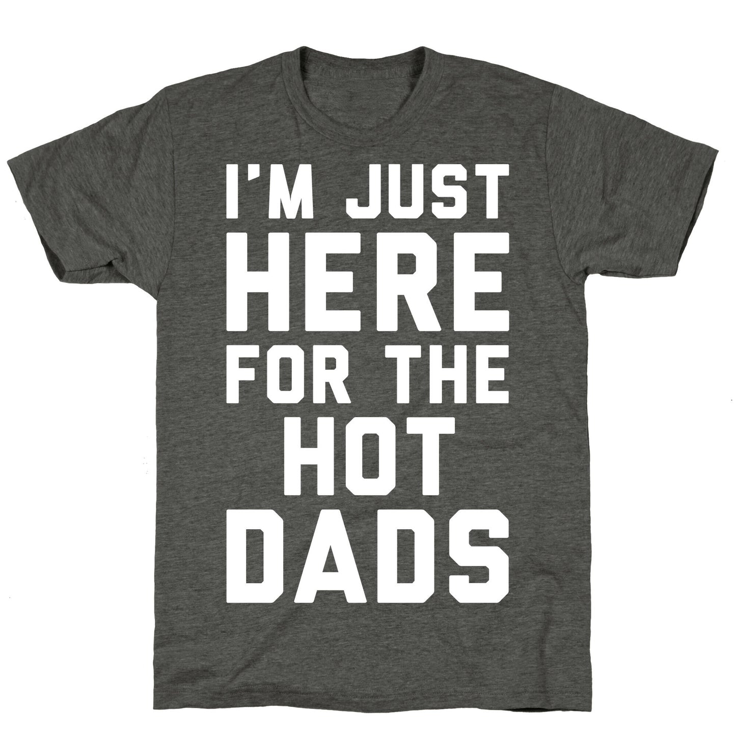 I'm Just Here For The Hot Dads White Print Unisex Triblend Tee