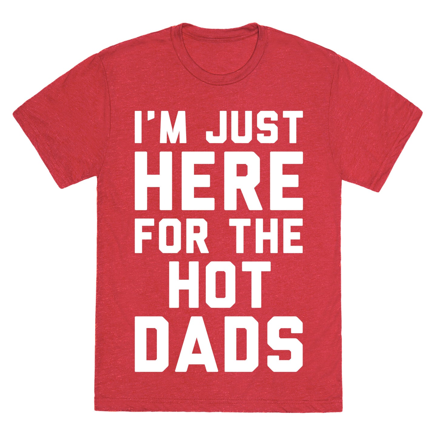 I'm Just Here For The Hot Dads White Print Unisex Triblend Tee