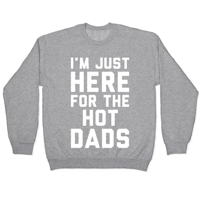 I'm Just Here For The Hot Dads White Print Crewneck Sweatshirt