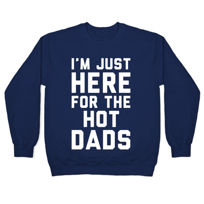 I'm Just Here For The Hot Dads White Print Crewneck Sweatshirt