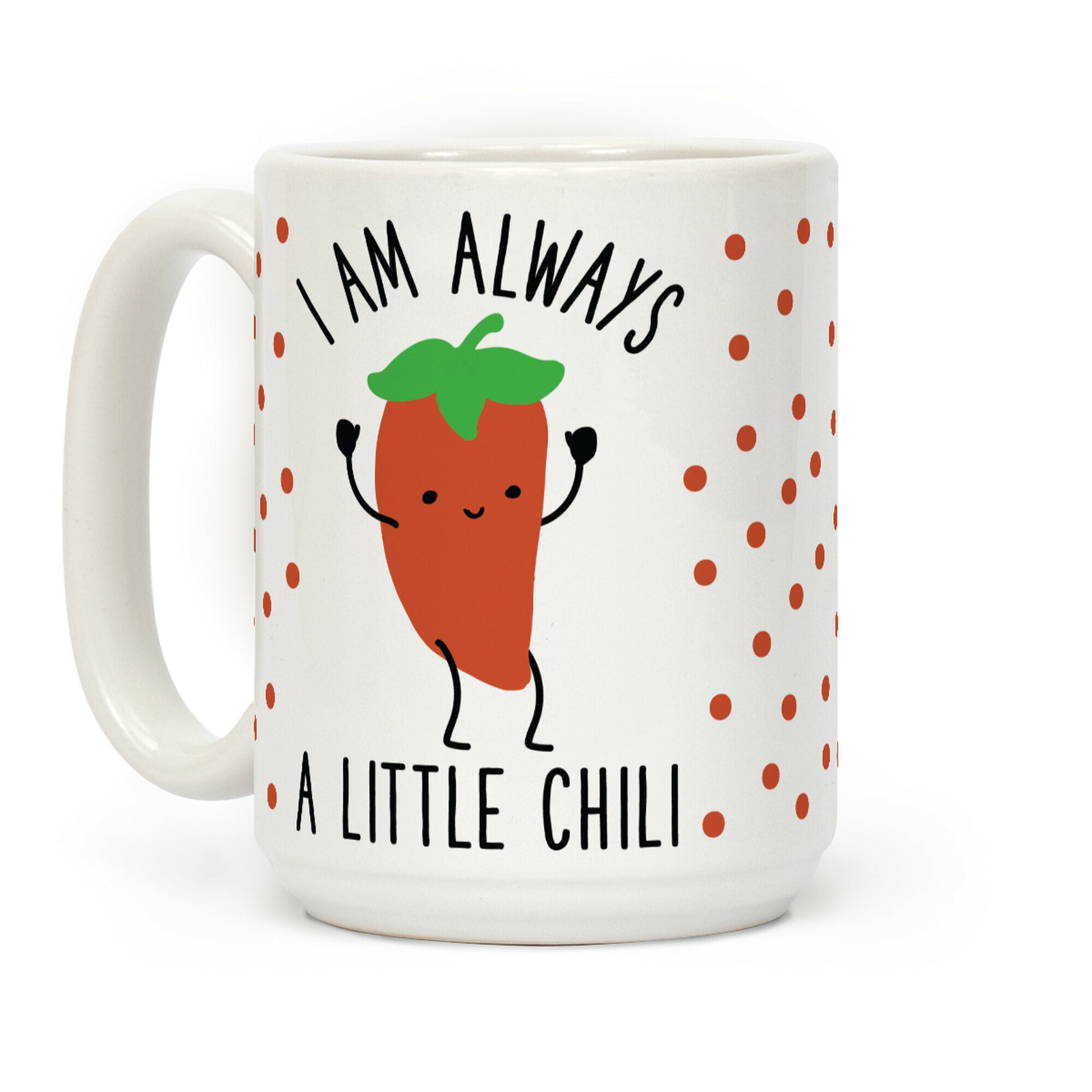 I Am Always A Little Chili Coffee Mug